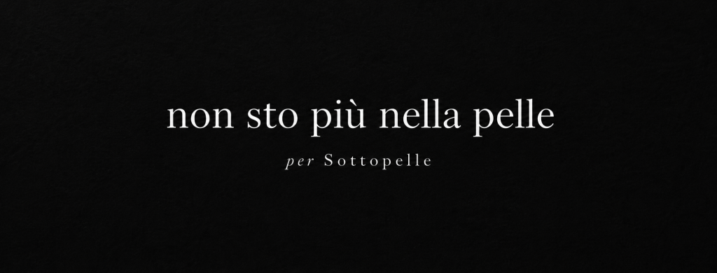 Grafica nera con la scritta "non sto più nella pelle" dedicata alla raccolta poetica Sottopelle di Erika Marchiro.